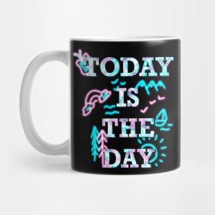 Today is the day text Mug